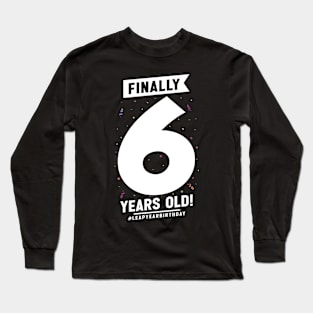 Leap Year Feb 29th Birthday February Finally 6 Years Old Long Sleeve T-Shirt